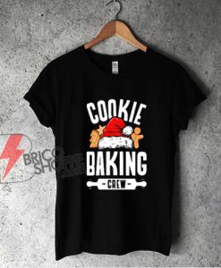 COOKIE BAKING CREW Shirt - Funny Christmas Shirt - Funny Shirt