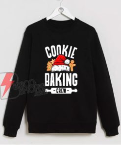 COOKIE BAKING CREW Sweatshirt - Funny Christmas Sweatshirt - Funny Sweatshirt