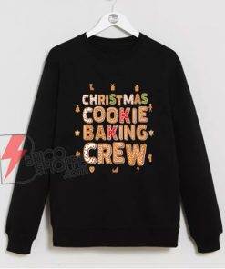 Christmas Cookie Baking Crew Sweatshirt - Funny Christmas Sweatshirt - Funny Sweatshirt