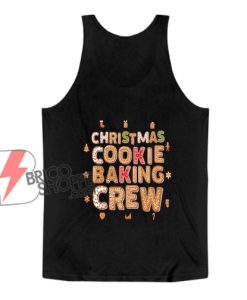 Christmas Cookie Baking Crew Tank Top - Funny Christmas Tank Top - Funny Tank Top