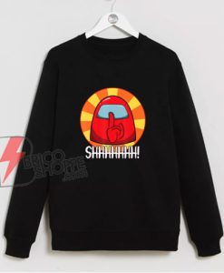 Cool Among Us Sweatshirt - Crewmate or Impostor SHHHHHHH Sweatshirt - Funny Sweatshirt