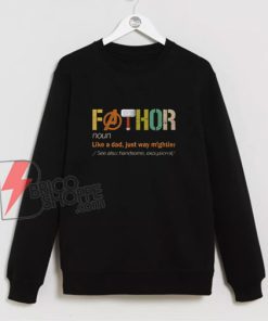 Fathor Sweatshirt - FaThor Like A Dad Just Way Mightier Sweatshirt - Fathers Day Sweatshirt - Funny Sweatshirt On Sale
