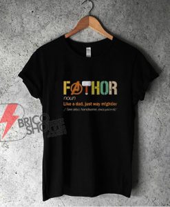 Fathor shirt - FaThor Like A Dad Just Way Mightier t-shirt - Fathers Day Shirt - Funny Shirt On Sale