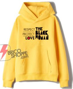 The Black Woman Should Be Loved and Protected Hoodie - Funny Hoodie