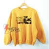 The Black Woman Should Be Loved and Protected Sweatshirt - Funny Sweatshirt