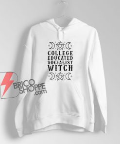 College Educated Socialist Witch Hoodie – Funny Hoodie On Sale