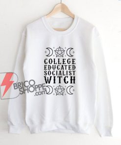 College Educated Socialist Witch Sweatshirt – Funny Sweatshirt
