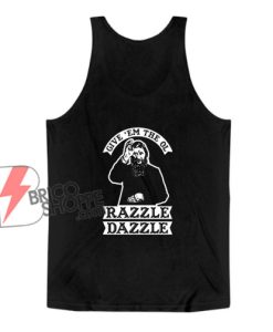 Give Em The Ol Razzle Dazzle Rasputin Tank Top - Funny Tank Top