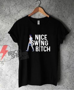 Joe Kelly Nice Swing Bitch Shirt - Funny Shirt On Sale