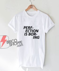 Perfection Is Boring Lips T-Shirt - Funny Shirt