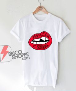 Perfection Is Boring Lips T-Shirt - Funny Shirt On Sale