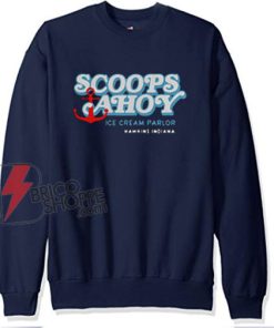 Scoops Ahoy Ice Cream Parlor Hawkins Indiana Sweatshirt - Stranger Things Sweatshirt - Funny Sweatshirt