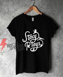 Stacy Plays Logo Shirt - Funny Shirt On Sale
