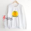 Stay Sunny Graphic Sweatshirt - Funny Sweatshirt On Sale