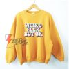 Weird Flex But Ok Sweatshirt - Funny Sweatshirt On Sale