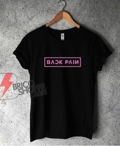 BACK PAIN Blackpink Shirt - Funny Shirt On Sale