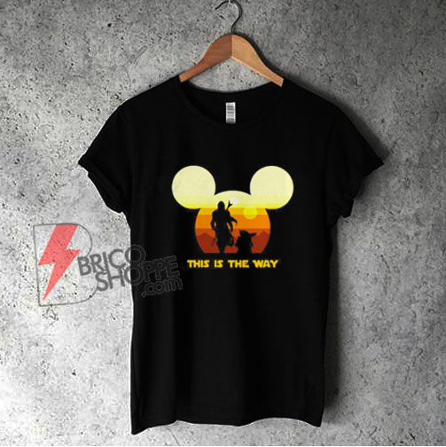 Baby Yoda and The Mandalorian this is the way Disney Shirt - Funny Shirt On Sale