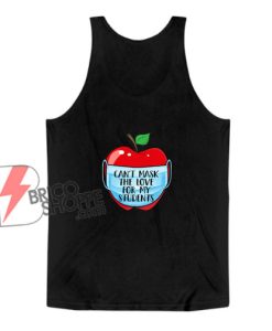 Can't Mask The Love For My Students Trending Quarantine Teacher Back To School Tank Top - Funny Tank Top On Sale