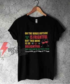 Christmas T-Shirt The Virus Outside Is Frightful T-Shirt - Funny T-Shirt