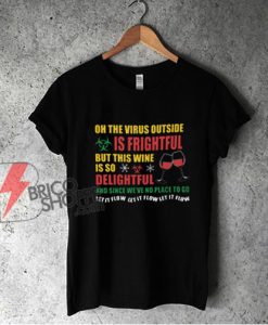 Christmas T-Shirt The Virus Outside Is Frightful T-Shirt - Funny T-Shirt