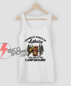 Drunkest Bunch Of Assholes This Side Of The Camp Ground Funny Bear Camping Tank Top - Funny Tank Top On Sale