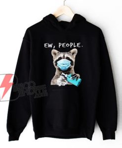 Ew People Funny Face Mask Raccoon Washing Hand Quarantine Animal Hoodie - Funny Hoodie On Sale