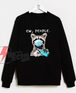 Ew People Funny Face Mask Raccoon Washing Hand Quarantine Animal Sweatshirt - Funny Sweatshirt On Sale