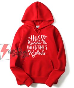 Hugs Kisses Valentine Wishes Hoodie - Valentine's Day Hoodie - Parody Hoodie - Funny Hoodie On Sale