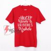 Hugs Kisses Valentine Wishes Shirt - Valentine's Day Shirt - Parody Shirt - Funny Shirt On Sale