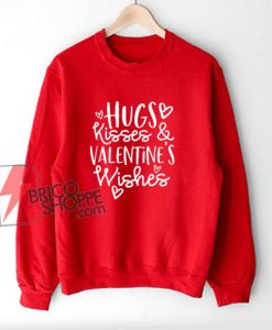Hugs Kisses Valentine Wishes Sweatshirt - Valentine's Day Sweatshirt - Parody Sweatshirt - Funny Sweatshirt On Sale