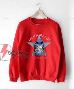 Immigrants Stitch Sweatshirt - Hamilton We Get The Job Done Sweatshirt - Funny Sweatshirt