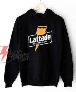 Lattade Fuel The Buzz Hoodie - Funny Hoodie On Sale