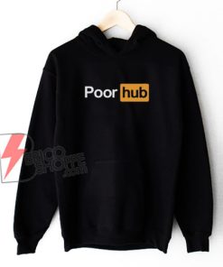 Poor Hub Hoodie - Sexy Offensive Slogan Hoodie - Parody Hoodie