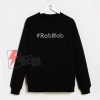 RobMob Sweatshirt - Funny Sweatshirt On Sale