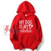 my dog is my valentine - dog lover Hoodie - valentines day Hoodie - funny valentines - funny dog Hoodie