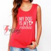 my dog is my valentine - dog lover Tank Top - valentines day Tank Top - funny valentines - funny dog Tank Top