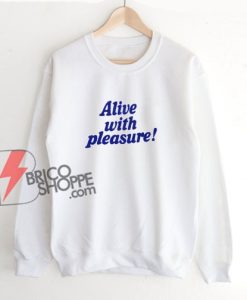 Alive-With-Pleasure-Sweatshirt
