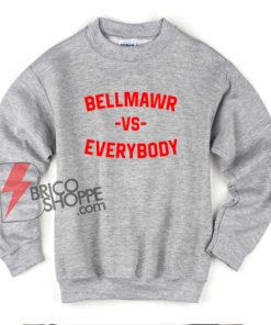 Bellmawr VS Everybody Sweatshirt - Funny Sweatshirt