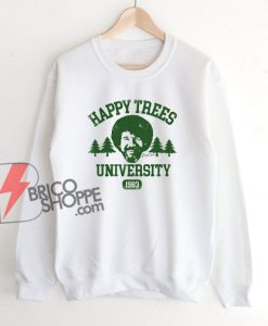 Bob Ross Happy Trees University Sweatshirt - Funny Sweatshirt On Sale