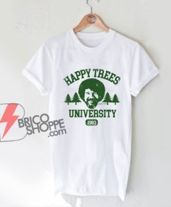 Bob Ross Happy Trees University T-Shirt - Funny Shirt On Sale