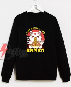 Cat I Just Really Love Ramen Sweatshirt - Funny Sweatshirt