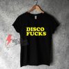 Disco Fucks T-Shirt - Funny Shirt - Parody Shirt