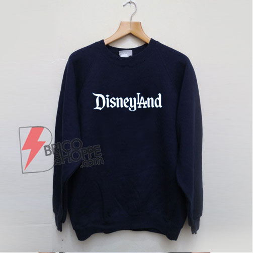 Disneyland LA Sweatshirt - Disney Sweatshirt - Funny Disney Sweatshirt