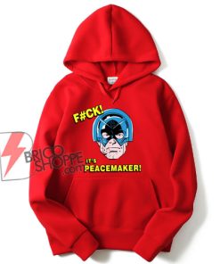 Fck It’s Peacemaker The Suicide Squad Hoodie - Funny Hoodie