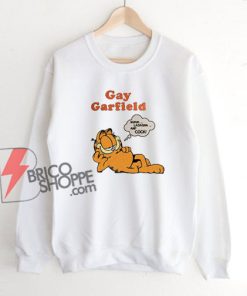 Gay Garfield Sweatshirt - Parody Sweatshirt - Funny Sweatshirt