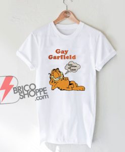 Gay Garfield shirt - Parody Shirt - Funny T-Shirt