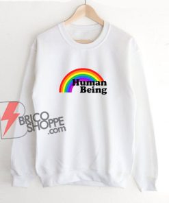 Human Being Sweatshirt - LGBT Sweatshirt - Funny Sweatshirt On Sale
