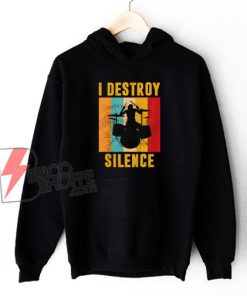 I Destroy Silence Hoodie – Funny Hoodie On Sale