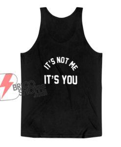 It’s-Not-Me-It’s-You-Tank-Top---Funny-Tank-Top