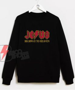 Jesus Highway To Heaven Sweatshirt – Jesus Sweatshirt – ACDC Parody Sweatshirt